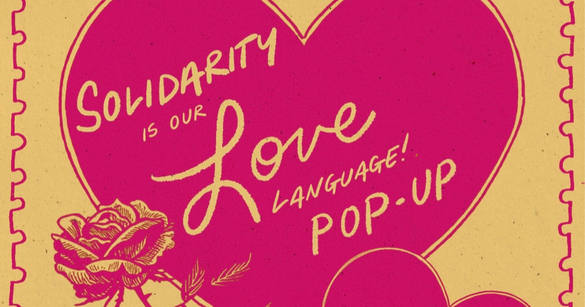 Solidarity is our Love Language! Pop-Up